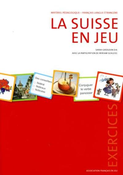 La Suisse en jeu : matériel pédagogique, français langue étrangère : exercices