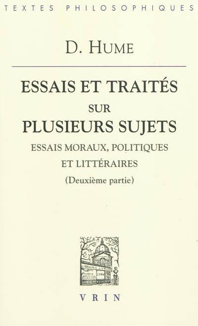 Essais et traités sur plusieurs sujets. Vol. 2. Essais moraux, politiques et littéraires : deuxième partie