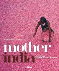 Mother India : rencontres au coeur de l'Inde multiple