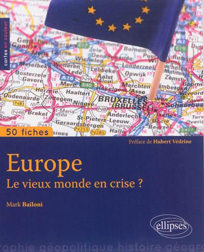 Europe, le vieux monde en crise ? : 50 fiches