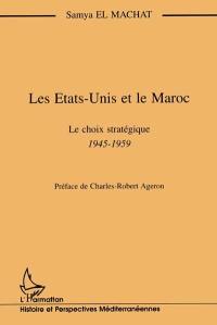 Les Etats-Unis et le Maroc : le choix stratégique, 1945-1959