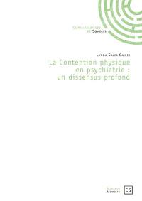 La contention physique en psychiatrie : un dissensus profond