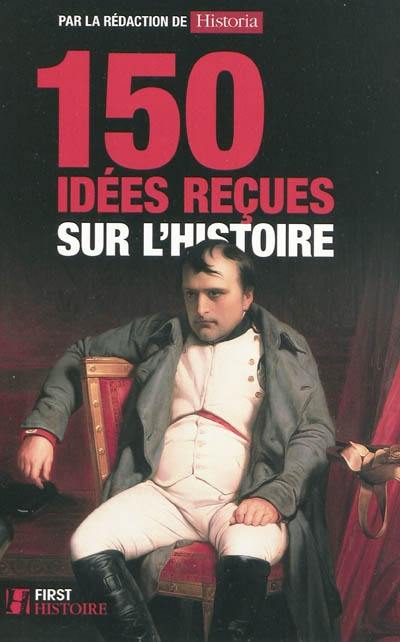 150 idées reçues sur l'histoire