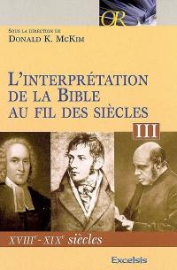 L'interprétation de la Bible au fil des siècles. Vol. 3. XVIIIe-XIXe siècles