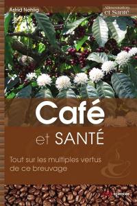 Café et santé : tout sur les multiples vertus de ce breuvage