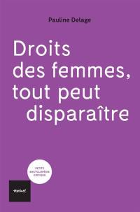 Droits des femmes, tout peut disparaître !