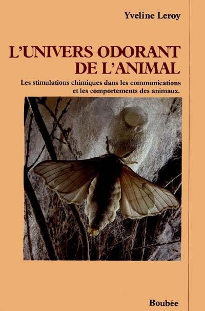 L'Univers odorant de l'animal : les stimulations chimiques dans les communications et les comportements des animaux