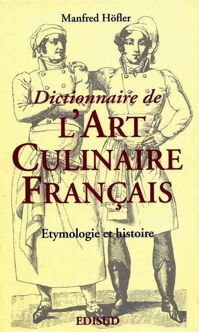 Dictionnaire de l'art culinaire français : étymologie et histoire