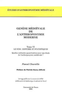 Genèse médiévale de l'anthroponymie moderne. Vol. 6. Le nom : histoire et statistiques : quelles méthodes quantitatives pour une étude de l'anthroponymie médiévale ?