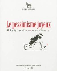 Le pessimisme joyeux : 404 pépites d'humour et d'humeur