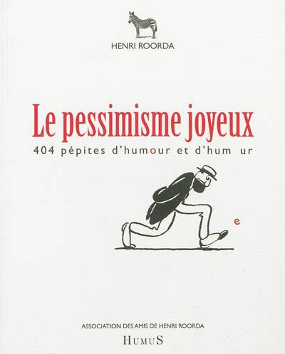 Le pessimisme joyeux : 404 pépites d'humour et d'humeur