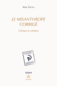 Le misanthrope corrigé : critique et création : essais