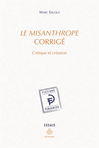 Le misanthrope corrigé : critique et création : essais