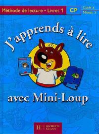 J'apprends à lire avec Mini-Loup, CP, cycle 2 niveau 2 : méthode de lecture, livret 1