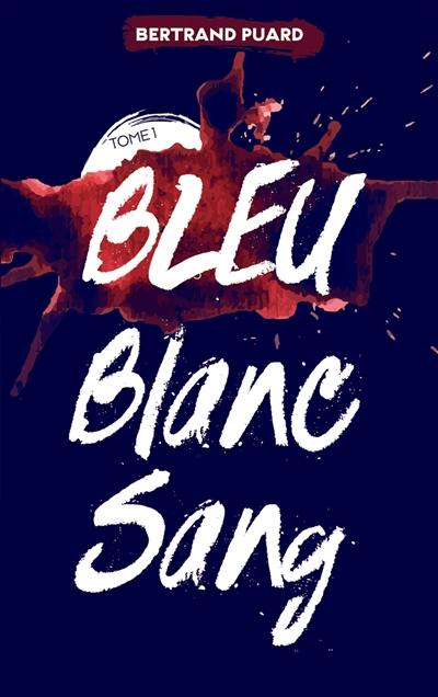 Bleu blanc sang. Vol. 1. Bleu