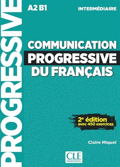 Communication progressive du français : A2-B1 intermédiaire : avec 450 exercices