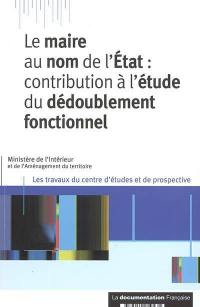 Le maire au nom de l'Etat : contribution à l'étude du dédoublement fonctionnel