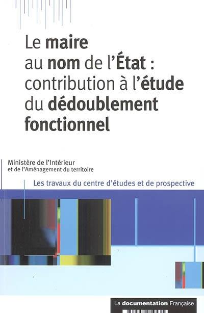 Le maire au nom de l'Etat : contribution à l'étude du dédoublement fonctionnel