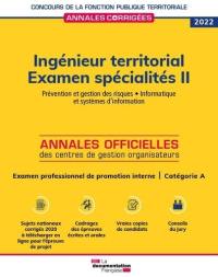 Ingénieur territorial 2022 : examen spécialités. Vol. 2. Prévention et gestion des risques, informatique et systèmes d'information : examen professionnel de promotion interne, catégorie A