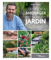 Concevoir & aménager son jardin