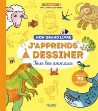 J'apprends à dessiner tous les animaux : mon grand livre