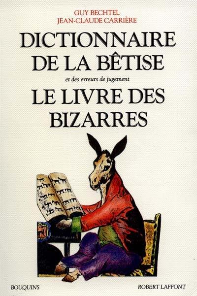 Dictionnaire de la bêtise et des erreurs de jugement. Le Livre des bizarres