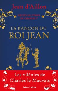 Récits du temps de Charles V. La rançon du roi Jean