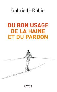 Du bon usage de la haine et du pardon