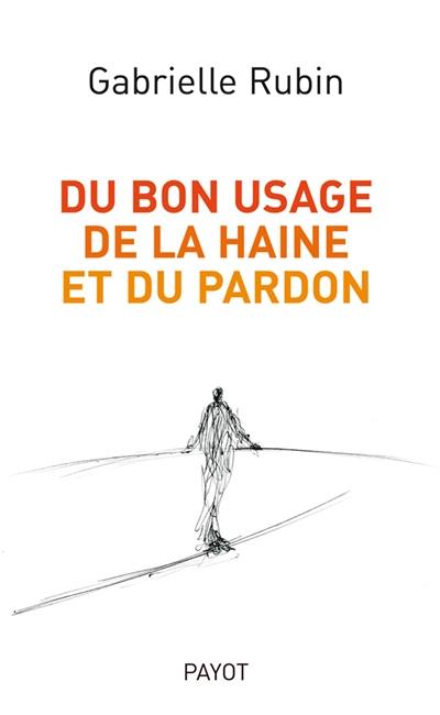 Du bon usage de la haine et du pardon