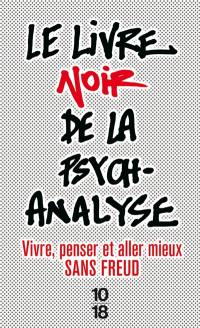 Le livre noir de la psychanalyse : vivre, penser et aller mieux sans Freud