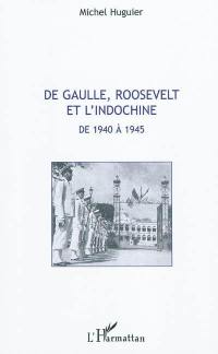 De Gaulle, Roosevelt et l'Indochine de 1940 à 1945