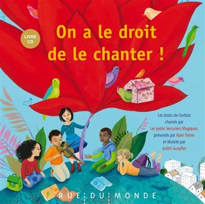 On a le droit de le chanter ! : les droits de l'enfant