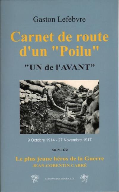 Carnet de route d'un Poilu : un de l'avant : 9 octobre 1914-27 novembre 1917. Le plus jeune héros de la guerre