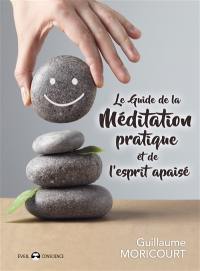 Le guide de la méditation pratique et de l'esprit apaisé