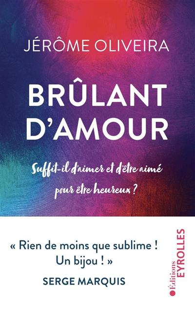 Brûlant d'amour : suffit-il d'aimer et d'être aimé pour être heureux ?