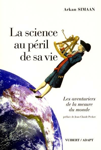 La science au péril de sa vie : les aventuriers de la mesure du monde