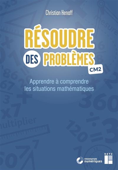 Résoudre des problèmes CM2 : apprendre à comprendre les situations mathématiques