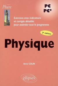 Physique : exercices avec indications et corrigés détaillés pour assimiler tout le programme, PC, PC*