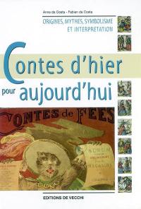 Contes d'hier pour aujourd'hui : origines, mythes, symbolisme et interprétation