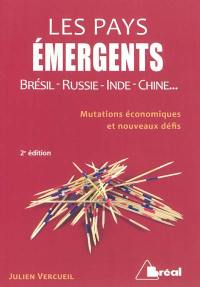 Les pays émergents : Brésil, Russie, Inde, Chine... : mutations économiques et nouveaux défis