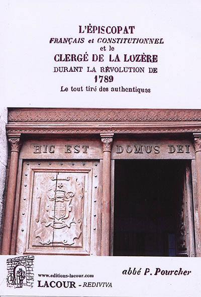 L'épiscopat français et constitutionnel et le clergé de la Lozère durant la Révolution de 1789 : le tout tiré des authentiques. Vol. 1