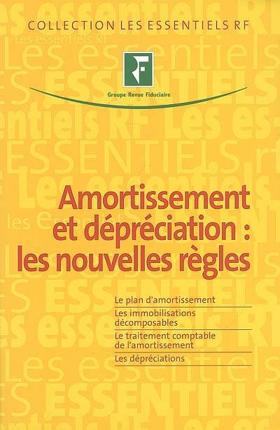 Amortissement et dépréciation : les nouvelles règles : le plan d'amortissement, les immobilisations décomposables, le traitement comptable de l'amortissement, les dépréciations