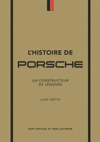 L'histoire de Porsche : un constructeur de légende : non officiel et non autorisé