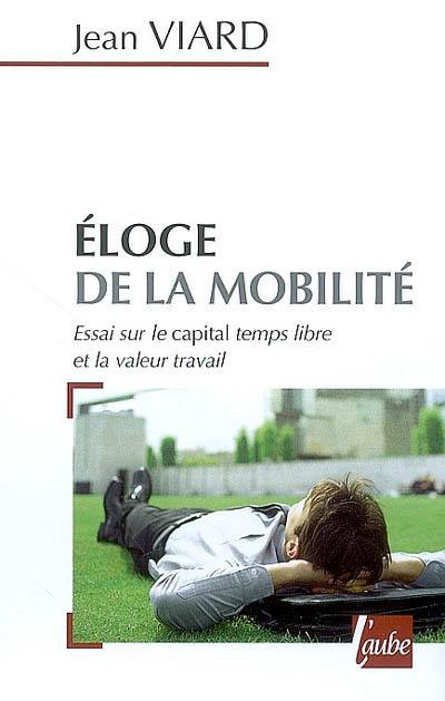 Eloge de la mobilité : essai sur le capital temps libre et la valeur travail