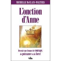 L'onction d'Anne : devenir une femme de courage, de puissance et de force