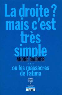 La droite ? Mais c'est très simple ou Les massacres de Fatima : théâtre