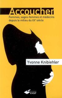 Accoucher : femmes, sages-femmes et médecins depuis le milieu du XXe siècle