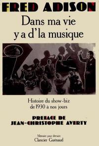 Dans ma vie y'a d'la musique : Histoire du show-biz de 1930 à nos jours