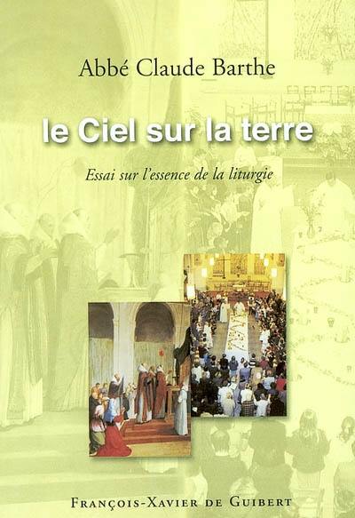 Le ciel sur la terre : essai sur l'essence de la liturgie