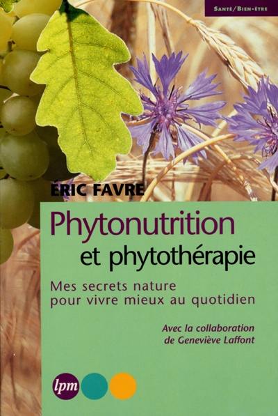 Phytonutrition et phytothérapie : mes secrets nature pour vivre mieux au quotidien